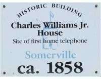 Built in 1858, is a historic house at 1 Arlington Street in Somerville, MA. The first permanent residential telephone service in the world was installed at this house in 1877, connecting Williams' home with his shop on Court Street in Boston. Williams had telephone Numbers 1 and 2 of the Bell Telephone Company.