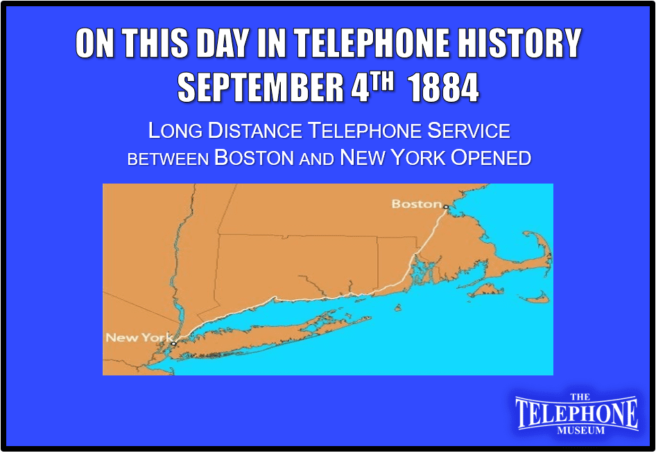 On This Day in Telephone History September 4TH 1884 Long Distance Telephone Service Between Boston & New York Opened