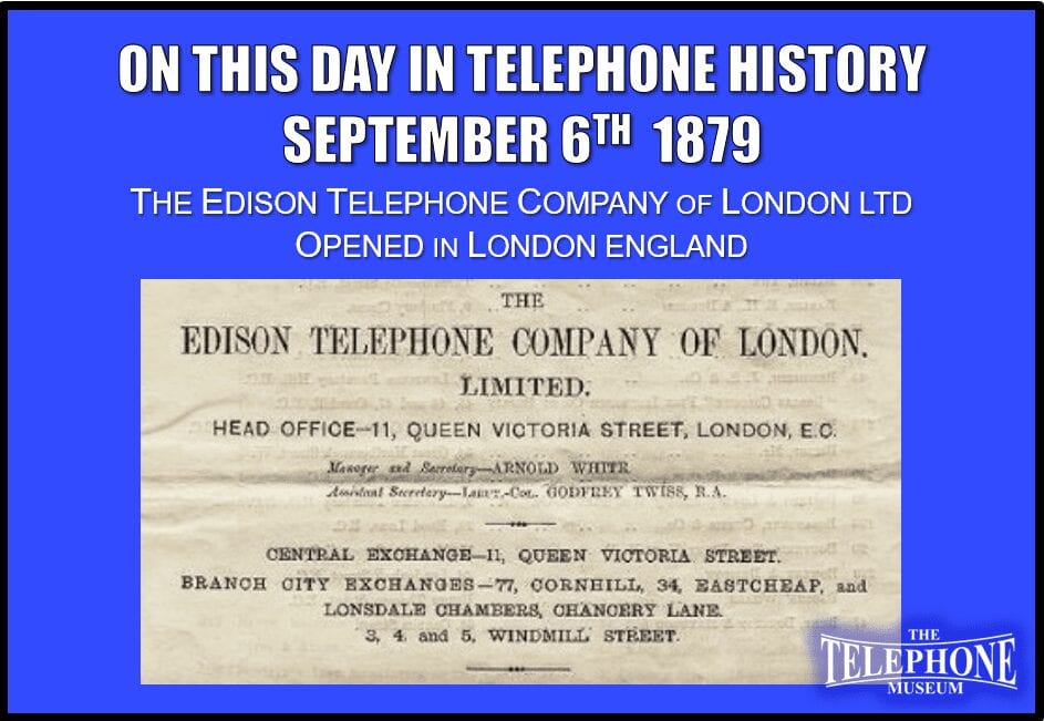 On This Day in Telephone History September 6TH 1879 The Edison Telephone Company Of London Ltd Opened In London England