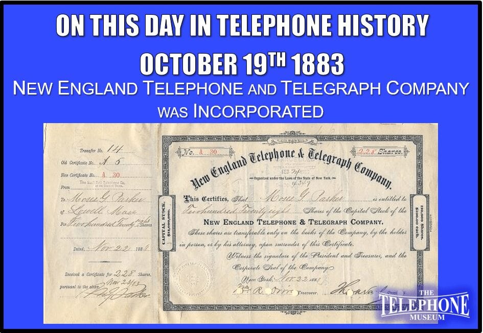 On This Day in Telephone History October 19TH 1883 New England Telephone and Telegraph Company was Incorporated