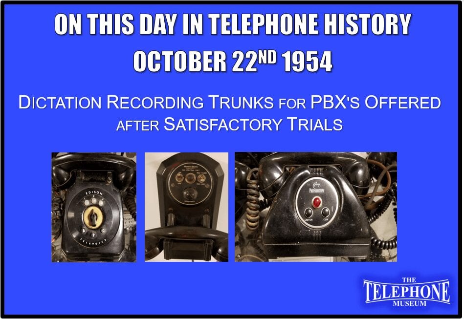 On This Day in Telephone History October 22ND 1954 Dictation Recording Trunks For PBX's Offered after Satisfactory Trials