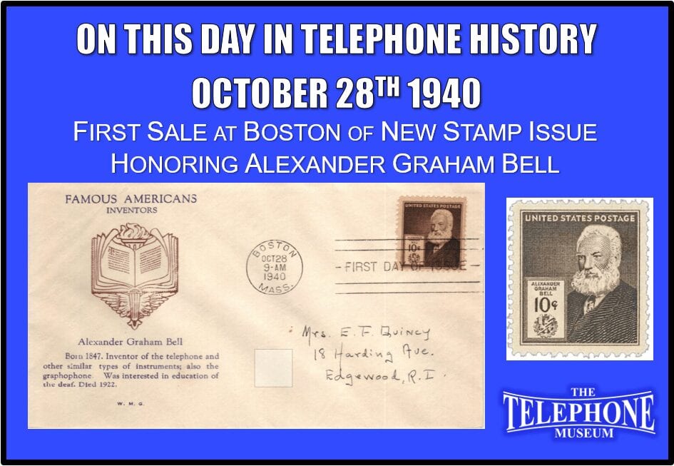 On This Day in Telephone History October 28TH 1940 The First sale at Boston of new stamp issue honoring Alexander Graham Bell – denomination 10 cents.