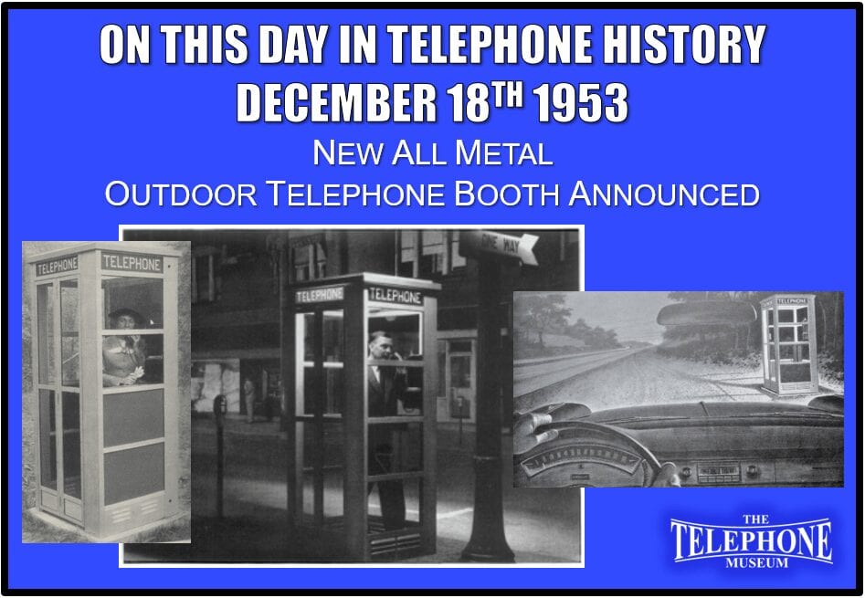 On This Day in Telephone History December 18TH 1953 – New All-Metal Outdoor Telephone Booth was Announced. 